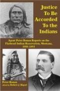 Justice to Be Accorded to the Indians: Agent Peter Ronan Reports on the Flathead Indian Reservation, Montana, 1888-1893