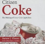 Citizen Coke: The Making of Coca-Cola Capitalism