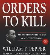 Orders to Kill: The Truth Behind the Murder of Martin Luther King