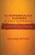 Schopenhauer and Adorno on Bodily Suffering