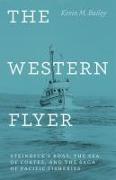 The Western Flyer: Steinbeck's Boat, the Sea of Cortez, and the Saga of Pacific Fisheries