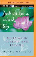 I Will Not Die an Unlived Life: Reclaiming Purpose and Passion