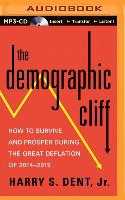 The Demographic Cliff: How to Survive and Prosper During the Great Deflation of 2014-2019