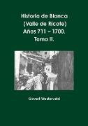 Historia de Blanca (Valle de Ricote), lugar más islamizado de la región murciana. Años 711 - 1700. Tomo II