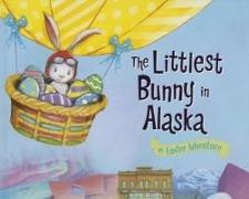 The Littlest Bunny in Alaska: An Easter Adventure