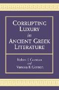 Corrupting Luxury in Ancient Greek Literature