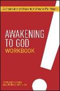 Awakening to God Workbook: A 6-Session Journey to Discovering His Power and Your Purpose