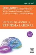 100 Preguntas Sobre La Reforma Laboral: Iñigo Sagardoy y Un Equipo de Expertos Explican Cómo Afecta a Los Trabajadores y Empresas La Reforma Que Moder