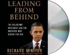 Leading from Behind: The Reluctant President and the Advisors Who Decide for Him