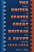 The United States, Great Britain, and Egypt, 1945-1956