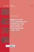 Migration und Gesundheitspolitik: Flüchtlinge und Vertriebene in Niedersachsen 1945-1953