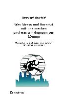 Was Stress und Burnout mit uns machen und was wir dagegen tun können