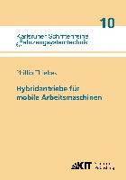 Hybridantriebe für mobile Arbeitsmaschinen : grundlegende Erkenntnisse und Zusammenhänge, Vorstellung einer Methodik zur Unterstützung des Entwicklungsprozesses und deren Validierung am Beispiel einer Forstmaschine