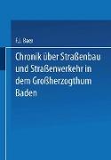 Chronik über Straßenbau und Straßenverkehr in dem Großherzogthum Baden