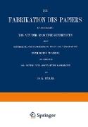 Die Fabrikation des Papiers in Sonderheit des auf der Maschine Gefertigten nebst Gründlicher Auseinandersetzung der in IHR Vorkommenden Chemischen Processe und Anweisung zur Prüfung der Angewandten Materialien