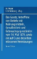 Das Gesetz, betreffend den Verkehr mit Nahrungsmitteln, Genußmitteln und Gebrauchsgegenständen, vom 14. Mai 1879, sowie die auf Grund desselben erlassenen Verordnungen