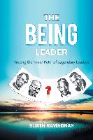 The Being Leader: Tracing the 'Inner Path' of Legendary Leaders