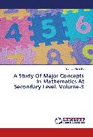 A Study Of Major Concepts In Mathematics At Secondary Level. Volume-3