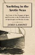 Yachting in the Arctic Seas - Or, Notes of Five Voyages of Sport and Discovery in the Neighbourhood of Spitzbergen and Novaya Zemlya