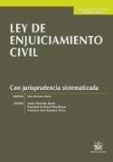 Ley de enjuiciamiento civil : con jurisprudencia sistematizada