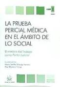 La prueba pericial médica en el ámbito de lo social : el médico del trabajo como perito judicial