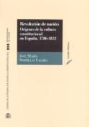 Revolución de nación. Orígenes de la cultura constitucional en España 1780-1812
