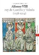 Alfonso VIII : rey de Castilla y Toledo (1158-1214)