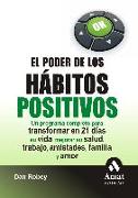 El poder de los hábitos positivos : un programa completo para transformar en 21 días su vida, mejorar su salud, trabajo, amistades, familias y amor