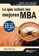 Lo que saben los mejores MBA : grandes ideas y propuestas de las mejores escuelas de negocios