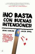 ¡No Basta Con Buenas Intenciones!: Cómo La Nueva Economía del Comportamiento Ayuda a Vencer La Pobreza En El Mundo