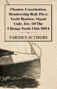 Charter, Constitution, Membership Roll, Fleet, Yacht Routine, Signal Code, Etc. of the Chicago Yacht Club 1904