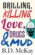 Drilling, Killing, Love, Drugs and Mud