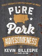 Pure Pork Awesomeness: Totally Cookable Recipes from Around the World