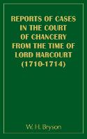 Report of Cases in the Court of Chancery from the Time of Lord Harcourt (1710-1714)