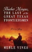 Thurber Mingus, the Last of the Great Texas Frontiersmen