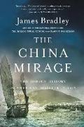 The China Mirage: The Hidden History of American Disaster in Asia