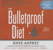 The Bulletproof Diet: Lose Up to a Pound a Day, Reclaim Your Energy and Focus, and Upgrade Your Life