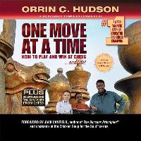 One Move at a Time: How to Play and Win at Chess ... and Life