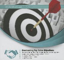Overcoming Top Sales Objections: How to Handle the Most Difficult Sales Objections to Closing a Sale