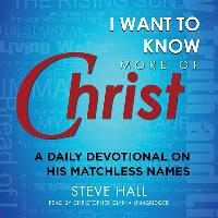 I Want to Know More of Christ: A Daily Devotional on His Matchless Names