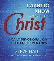 I Want to Know More of Christ: A Daily Devotional on His Matchless Names