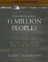 How Do You Kill 11 Million People?: Why the Truth Matters More Than You Think