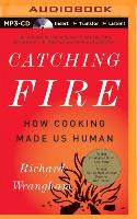 Catching Fire: How Cooking Made Us Human