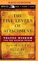 The Five Levels of Attachment: Toltec Wisdom for the Modern World