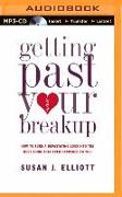 Getting Past Your Breakup: How to Turn a Devastating Loss Into the Best Thing That Ever Happened to You