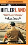 Hitlerland: American Eyewitnesses to the Nazi Rise to Power