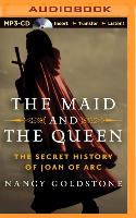 The Maid and the Queen: The Secret History of Joan of Arc