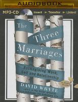 The Three Marriages: Reimagining Work, Self and Relationship