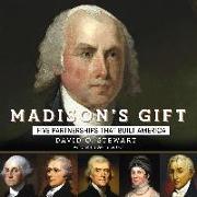 Madison's Gift: Five Partnerships That Built America