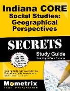 Indiana Core Social Studies - Geographical Perspectives Secrets Study Guide: Indiana Core Test Review for the Indiana Core Assessments for Educator Li